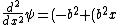 \frac{d^2}{dx^2}\psi=(-b^2+(b^2x)^2)\psi
